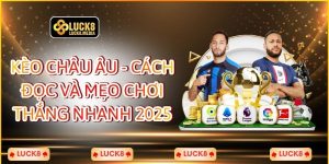 Kèo Châu Âu - Cách Đọc Và Mẹo Chơi Thắng Nhanh 2025