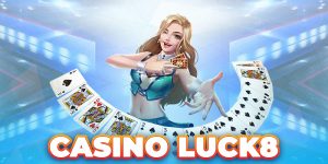 Casino Luck8 - Sảnh Game Đa Dạng, Càng Chơi Càng Mê