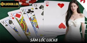 Cách Đánh Sâm Lốc LUCK8 Để Thắng Liên Tiếp 5 Ván Liền